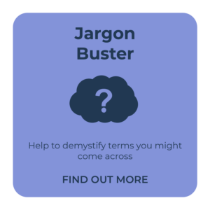 Link to Jargon Buster - Help to demystify terms you might come across